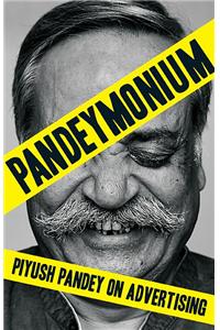 Pandeymonium : Piyush Pandey on Advertising