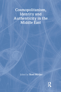 Cosmopolitanism, Identity and Authenticity in the Middle East