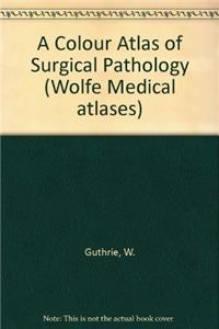 A Colour Atlas of Surgical Pathology (Wolfe Medical atlases)