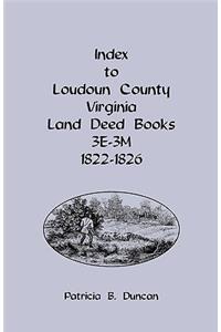 Index to Loudoun County, Virginia Land Deed Books, 3e-3m, 1822-1826