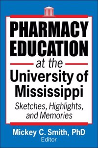 Pharmacy Education at the University of Mississippi: Sketches, Highlights, and Memories