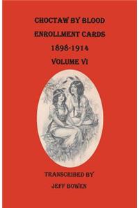 Choctaw by Blood Enrollment Cards, 1898-1914. Volume VI