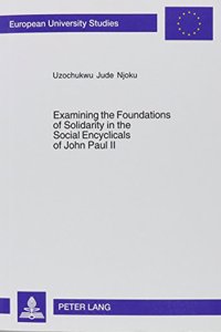 Examining the Foundations of Solidarity in the Social Encyclicals of John Paul II