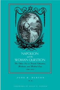 Napoleon and the Woman Question: Discourses of the Other Sex in French Education, Medicine, and Medical Law, 1799-1815