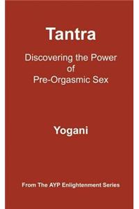 Tantra - Discovering the Power of Pre-Orgasmic Sex (eBook)