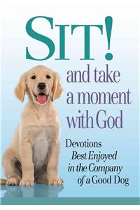 Sit! and Take a Moment With God