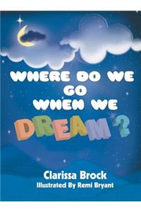 Where Do We Go When We Dream?