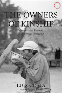 The Owners of Kinship - Asymmetrical Relations in Indigenous Amazonia