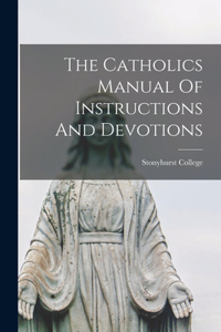Catholics Manual Of Instructions And Devotions