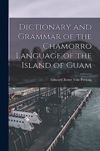 Dictionary and Grammar of the Chamorro Language of the Island of Guam