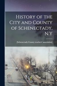 History of the City and County of Schenectady, N.Y