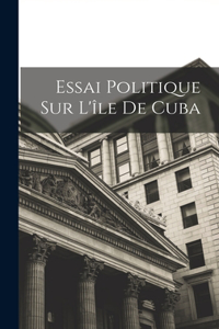 Essai Politique Sur L'île De Cuba