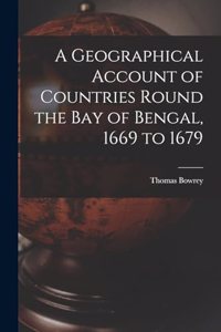 Geographical Account of Countries Round the Bay of Bengal, 1669 to 1679