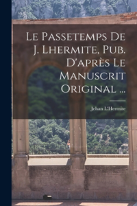 Passetemps De J. Lhermite, Pub. D'après Le Manuscrit Original ...
