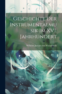 Geschichte der Instrumentalmusik im XVI. Jahrhundert