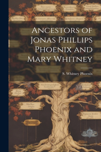 Ancestors of Jonas Phillips Phoenix and Mary Whitney