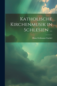 Katholische Kirchenmusik in Schlesien ...