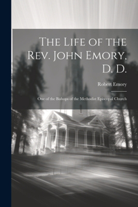 Life of the Rev. John Emory, D. D.: One of the Bishops of the Methodist Episcopal Church