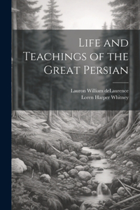 Life and Teachings of the Great Persian
