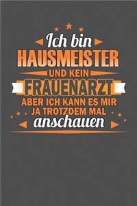 Ich Bin Hausmeister Und Kein Frauenarzt Aber Ich Kann Es Mir Ja Trotzdem Mal Anschauen