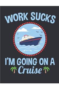 Work Sucks I'm Going On A Cruise