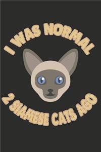 I Was Normal 2 Siamese Cats Ago