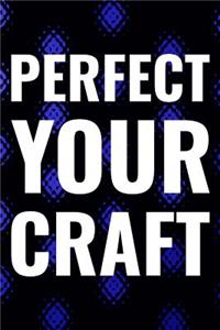 Perfect Your Craft