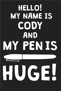 Hello! My Name Is CODY And My Pen Is Huge!