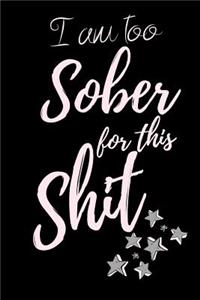 I am too Sober for this Shit