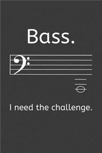 Bass I need the Challenge