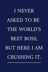 I Never Asked To Be The World's Best Boss, But Here I Am Crushing It.