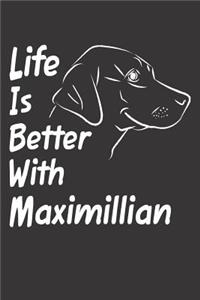 Life Is Better With Maximillian