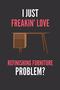 I Just Freakin' Love Refinishing Furniture