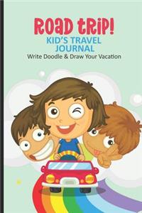 Road Trip! Kid's Travel Journal Write Doodle & Draw Your Vacation: Summer Vacation Camping Notebook, Road Trip Travel Diary, Summertime Draw and Write Journal For Boys & Girls