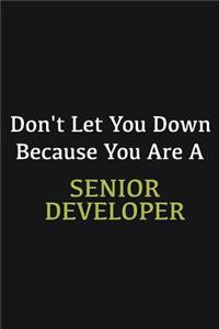 Don't let you down because you are a Senior developer