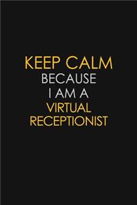 Keep Calm Because I Am A Virtual Receptionist
