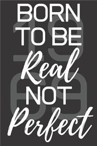 Born To Be Real Not Perfect 1969