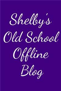 Shelby's Old School Offline Blog