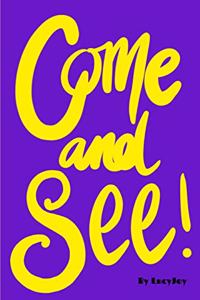 Come and see!