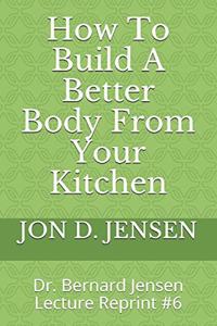 How To Build A Better Body From Your Kitchen