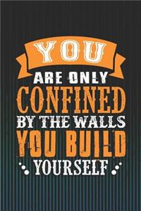 You Are Only Confined by the Walls You Build Yourself