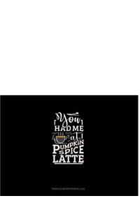 You Had Me at Pumpkin Spice Latte