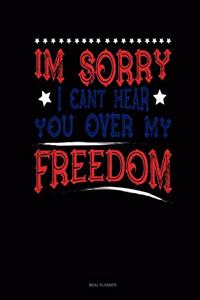 Im Sorry I Can't Hear You Over My Freedom