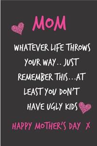 Mom, Whatever Life Throws Your Way..Just Remember This