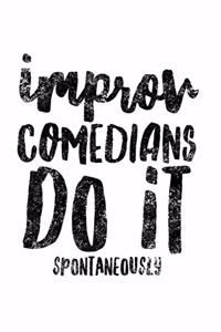 Improv Comedians Do It Spontaneously