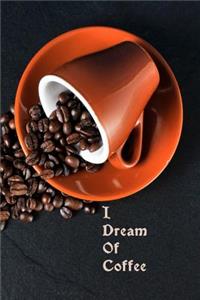 I Dream Of Coffee
