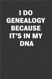 I Do Genealogy Because It's In My DNA