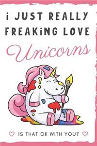 I Just Really Freaking Love Unicorns. Is That OK With You?