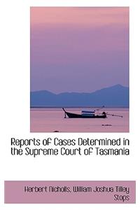 Reports of Cases Determined in the Supreme Court of Tasmania