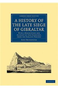 History of the Late Siege of Gibraltar: With a Description and Account of That Garrison, from the Earliest Periods